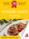 The 50 Best Pressure Cooker Recipes (eBook): Tasty, Fresh, and Easy to Make!